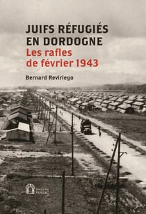 Juifs réfugiés en Dordogne. Les rafles de février 1943 - Préface de Serge Klarsfeld