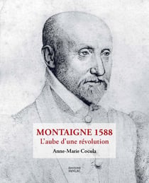 Montaigne 1588. L'aube d'une révolution