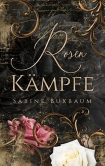 Rosenkämpfe - Historischer Roman