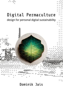 Digital Permaculture - design for personal digital sustainability