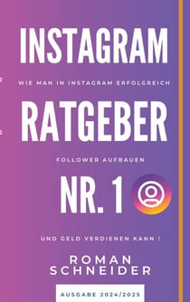 Instagram Ratgeber Nr. 1 - Wie man in Instagram erfolgreich Follower aufbauen und Geld verdienen kann!