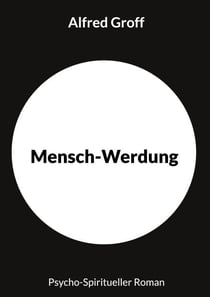 Mensch-Werdung - Psycho-Spiritueller Roman