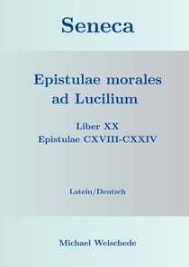 Seneca - Epistulae morales ad Lucilium - Liber XX Epistulae CXVIII-CXXIV - Latein/Deutsch