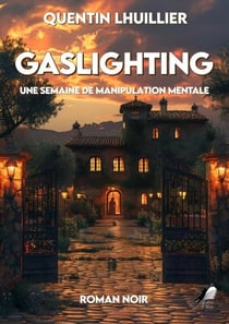 Gaslighting - Une semaine de manipulation mentale