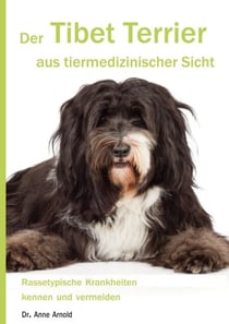 Der Tibet Terrier aus tiermedizinischer Sicht - Rassetypische Krankheiten kennen und vermeiden