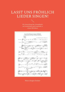 Lasst uns fröhlich Lieder singen! - Die Auswirkung des Gesangbuchs auf Gesellschaft und Gemeinde in seinen 500 Jahren