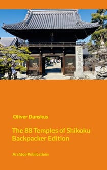 The Shikoku Pilgrimage - Compact Backpacker Edition - Visiting the 88 + 20 Temples
