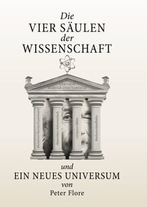 Die vier Säulen der Wissenschaft - Ein neues Universum