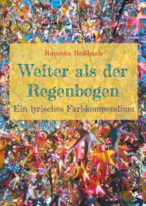 Weiter als der Regenbogen - Ein lyrisches Farbkompendium