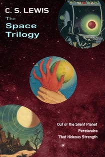 The Space Trilogy - Three books in One : Out of the Silent Planet, Perelandra and That Hideous Strength