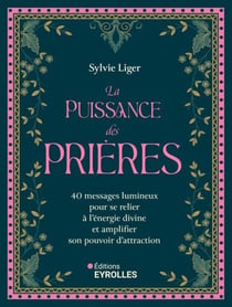 La puissance des prières - 40 messages lumineux pour se relier à l'énergie divine et amplifier son pouvoir d'attraction