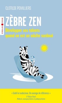 Zèbre zen - Développer ses talents quand on est un adulte surdoué