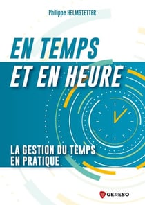 En temps et en heure - La gestion du temps en pratique