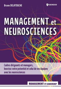 Management et neurosciences - Cadres dirigeants et managers, boostez votre potentiel et celui de vos équipes avec les neurosciences