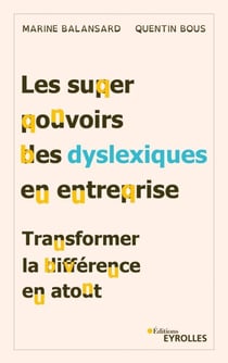 Les superpouvoirs des dyslexiques en entreprise - Transformer la différence en atout