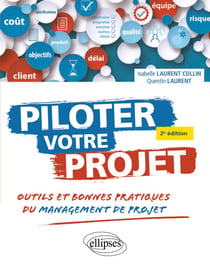 Piloter votre projet. - Outils et bonnes pratiques du management de projet