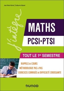Maths PCSI-PTSI - Tout le 1er semestre - Rappels de cours, exercices d'apprentissage corrigés et conseils pas à pas