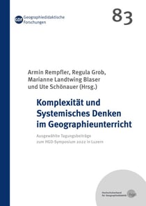 Komplexität und Systemisches Denken im Geographieunterricht - Ausgewählte Tagungsbeiträge zum HGD-Symposium 2022 in Luzern