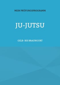 JU-JUTSU - Mein Prüfungsprogramm Gelb- bis Braungurt