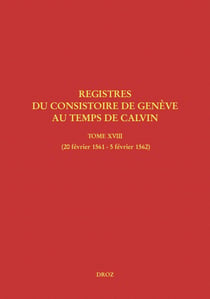 Registres du Consistoire de Genève au temps de Calvin - Tome XVIII (20 février 1561 - 5 février 1562)