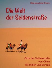 Die Welt der Seidenstraße - Orte der Seidenstraße von China bis Indien und Europa
