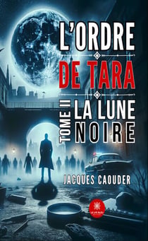L’ordre de Tara - Tome 2 - La lune noire