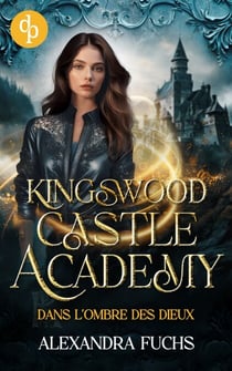 Dans l'ombre des dieux : Kingswood Castle Academy, t.1 - Kingswood Castle Academy, t.1