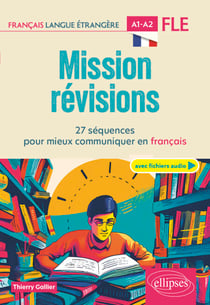 FLE. Mission révisions A1-A2 (Français langue étrangère) - 27 séquences pour mieux communiquer en français A1-A2