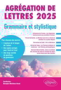 Grammaire et Stylistique. Agrégation de Lettres 2025 - Hélisenne de Crenne, Les Angoisses douloureuses qui procèdent d’amour ; Pierre Corneille, Le Menteur suivi de La Suite du menteur et La place Royale ; Germaine de Staël, De la littérature ; Alfred ...