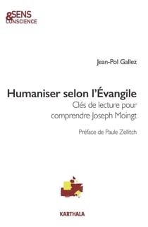 Humaniser selon l'Évangile - Clés de lecture pour comprendre Joseph Moingt