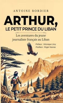 Arthur, le petit prince du Liban - Les aventures du jeune journaliste français au Liban