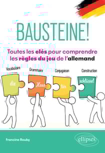 Bausteine! Toutes les clés pour comprendre les règles du jeu de l'allemand - Vocabulaire, grammaire, conjugaison, construction