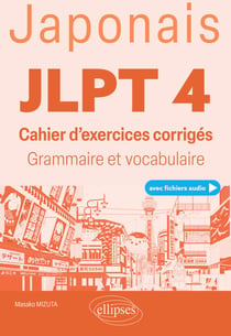 Japonais. JLPT 4 (avec fichiers audio) - Cahier d'exercices corrigés.  Grammaire et vocabulaire
