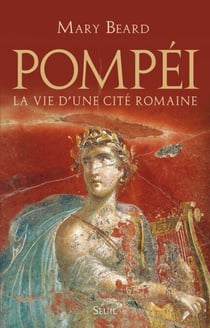 Pompéi - La vie d'une cité romaine