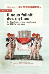 Il nous fallait des mythes - La Révolution et ses imaginaires. De 1789 à nos jours