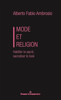 Mode et Religion - Habiller le sacré, sacraliser le look