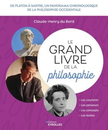 Le grand livre de la philosophie - De platon à sartre, un panorama chronologique de la philosophie occidentale