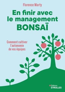 En finir avec le management bonsaï - Comment cultiver l'autonomie de vos équipes
