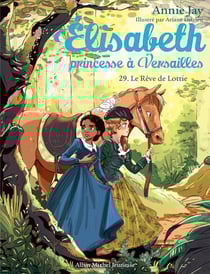 Le Rêve de Lottie - Elisabeth, princesse à Versailles - tome 29