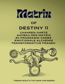 Matrix of Destiny II - Chakren-Karte, Aufbau der Matrix, 30 Programm-Codes, emotionale Alchemie, Transformative Fragen