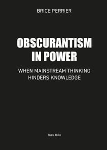 Obscurantism in power - When Mainstream Thinking Hinders Knowledge
