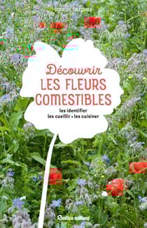 Découvrir les fleurs comestibles - Les identifier- les cueillir - les cuisiner