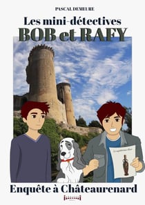 Bob et Rafy, les mini-détectives - Tome 7 - Enquête à Châteaurenard