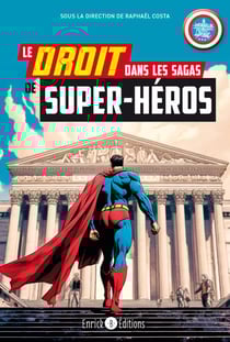 Le droit dans les sagas des super héros - Superman, Spiderman, Batman, Wonder Woman, Hulk... des justiciers hors la loi ?
