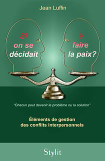 Si on se décidait à faire la paix? - Éléments de gestion des conflits interpersonnels
