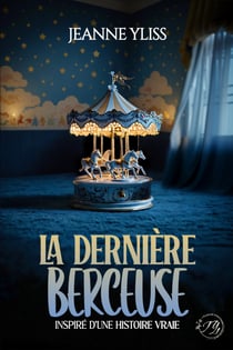 La dernière berceuse - Drame psychologique inspiré d'une histoire vraie