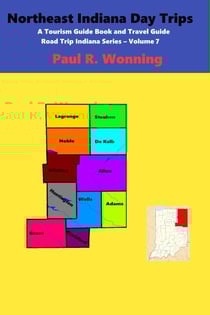 Northeast Indiana Day Trips - Road Trip Indiana Series, #7