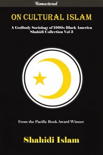 On Cultural Islam: A Godbody Sociology of 1990s Black America Shahidi Collection Vol 3 [REMASTERED] - Shahidi Collection, #3