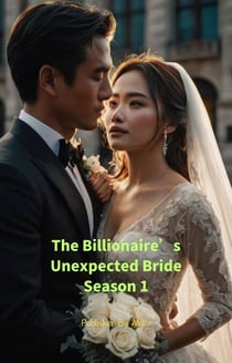 The Billionaire’s Unexpected Bride Season 1 - The Billionaire’s Unexpected Bride, #1