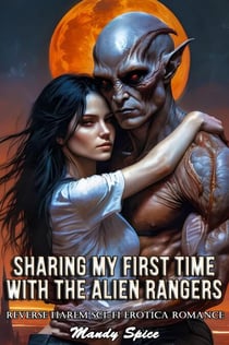 Sharing My First Time With The Alien Rangers: Reverse Harem Sci-Fi Erotica Romance - Taken & Claimed by The Alien Alphas, #9